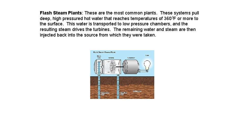 Flash Steam Plants: These are the most common plants. These systems pull deep, high