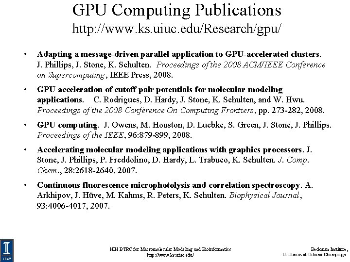 GPU Computing Publications http: //www. ks. uiuc. edu/Research/gpu/ • Adapting a message-driven parallel application