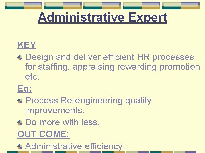 Administrative Expert KEY Design and deliver efficient HR processes for staffing, appraising rewarding promotion