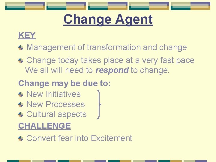 Change Agent KEY Management of transformation and change Change today takes place at a
