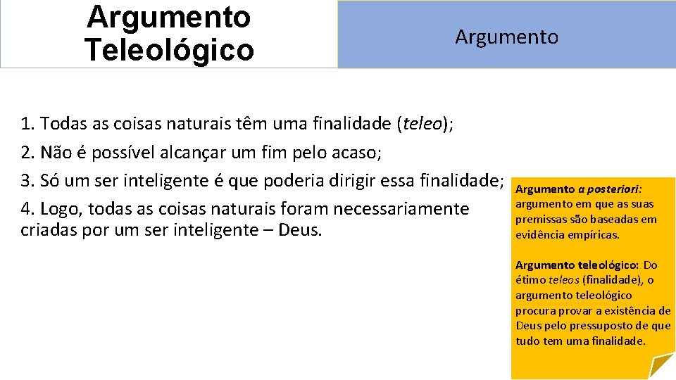 Argumento Teleológico Argumento 1. Todas as coisas naturais têm uma finalidade (teleo); 2. Não