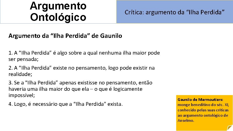 Argumento Ontológico Crítica: argumento da “Ilha Perdida” Argumento da “Ilha Perdida” de Gaunilo 1.