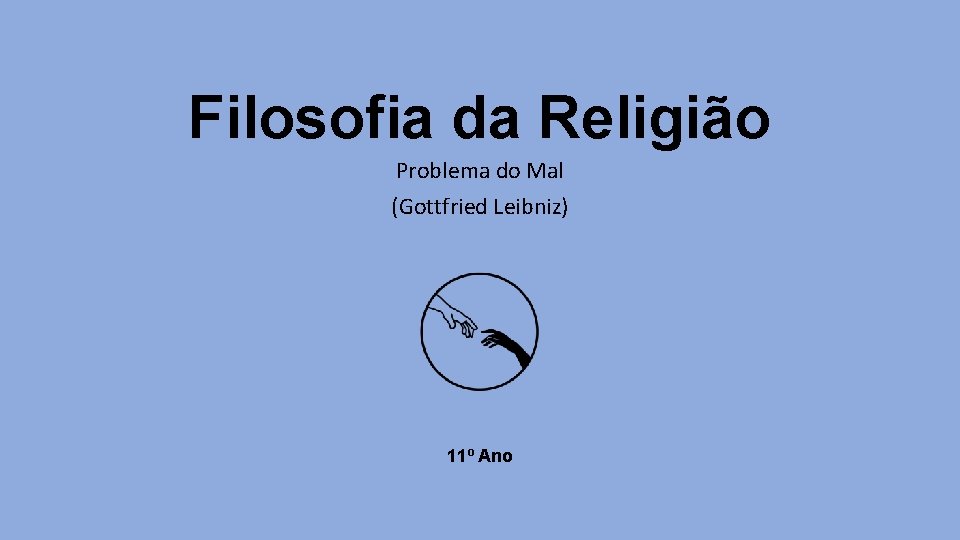 Filosofia da Religião Problema do Mal (Gottfried Leibniz) 11º Ano 