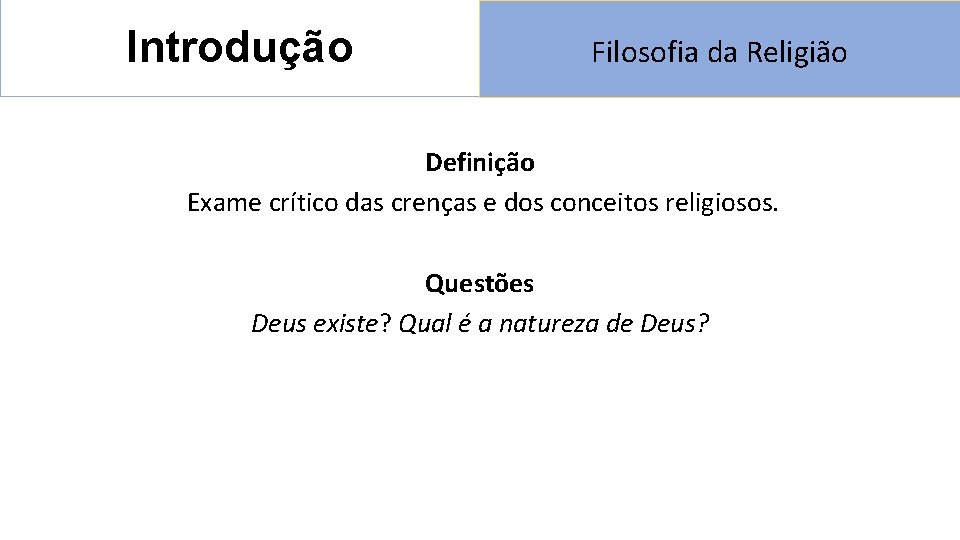 Introdução Filosofia da Religião Definição Exame crítico das crenças e dos conceitos religiosos. Questões