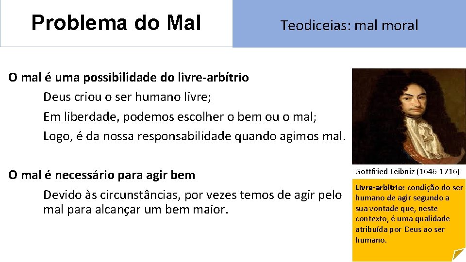 Problema do Mal Teodiceias: mal moral O mal é uma possibilidade do livre-arbítrio Deus