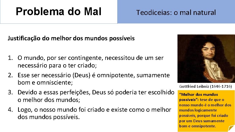 Problema do Mal Teodiceias: o mal natural Justificação do melhor dos mundos possíveis 1.