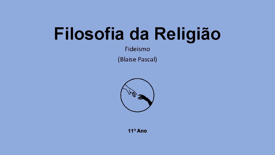 Filosofia da Religião Fideísmo (Blaise Pascal) 11º Ano 