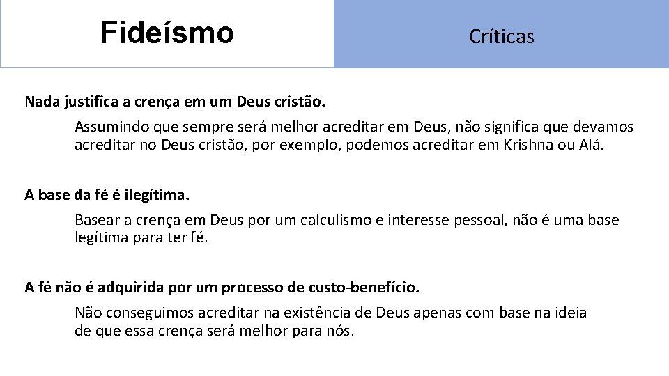 Fideísmo Críticas Nada justifica a crença em um Deus cristão. Assumindo que sempre será