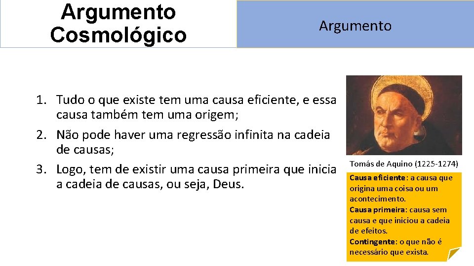 Argumento Cosmológico Argumento 1. Tudo o que existe tem uma causa eficiente, e essa