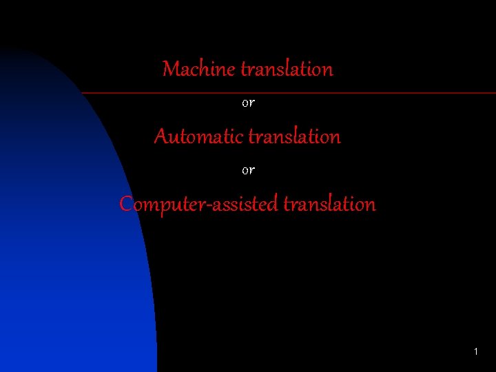 Machine translation or Automatic translation or Computer-assisted translation 1 