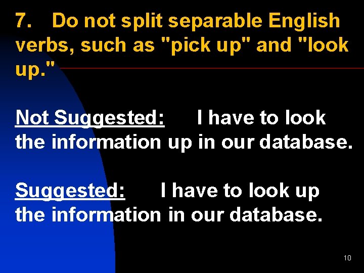 7. Do not split separable English verbs, such as "pick up" and "look up.