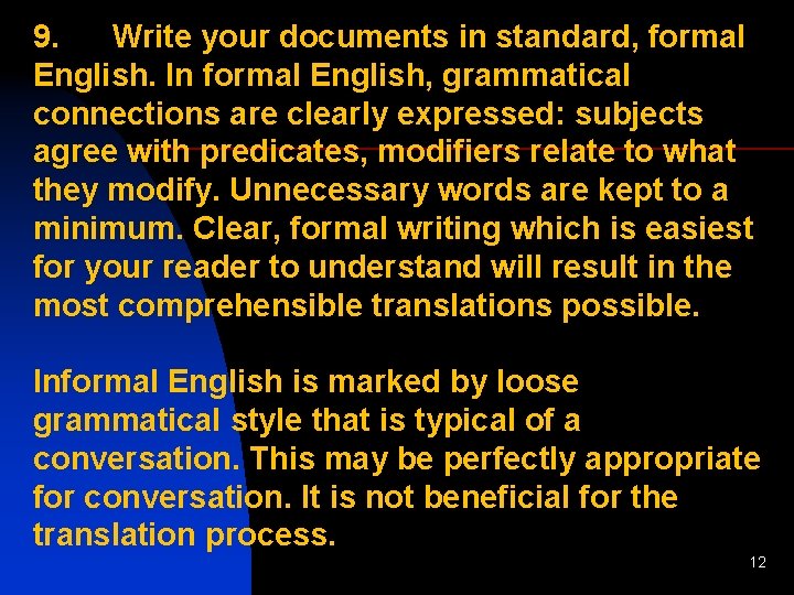9. Write your documents in standard, formal English. In formal English, grammatical connections are