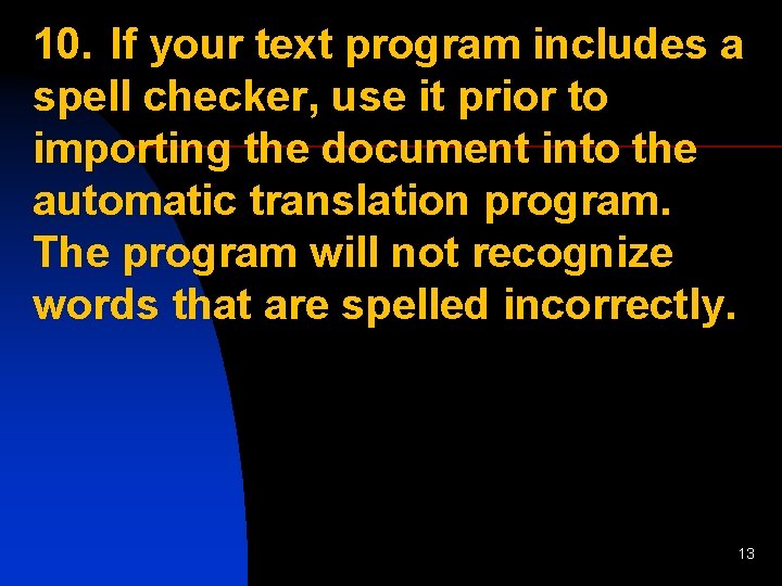 10. If your text program includes a spell checker, use it prior to importing