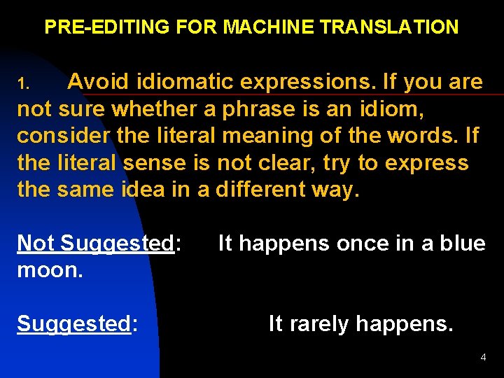 PRE-EDITING FOR MACHINE TRANSLATION Avoid idiomatic expressions. If you are not sure whether a