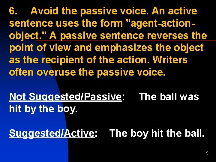 6. Avoid the passive voice. An active sentence uses the form "agent-actionobject. " A