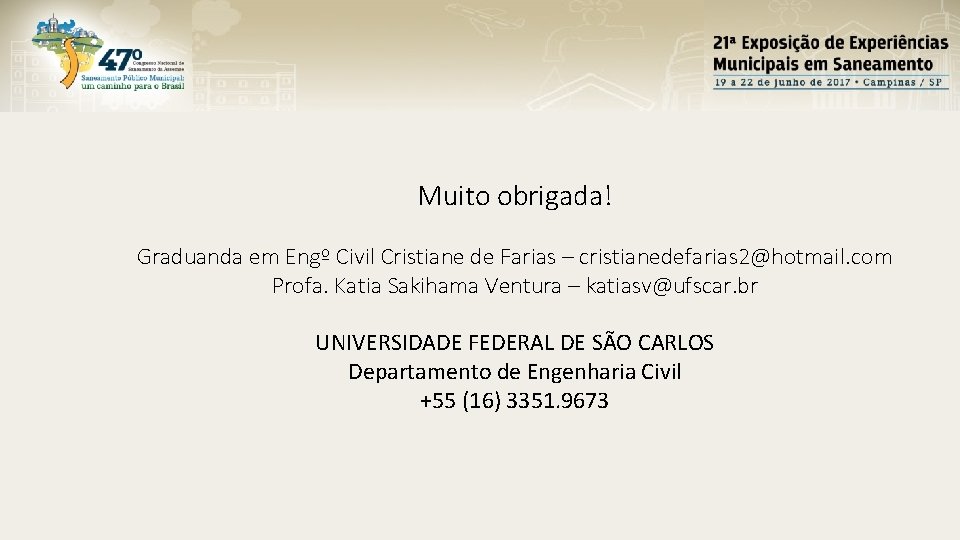 Muito obrigada! Graduanda em Engº Civil Cristiane de Farias – cristianedefarias 2@hotmail. com Profa.