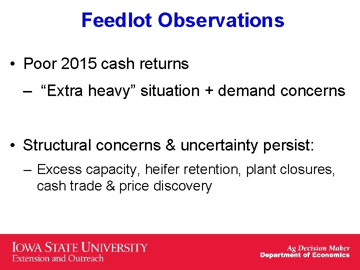 Feedlot Observations • Poor 2015 cash returns – “Extra heavy” situation + demand concerns