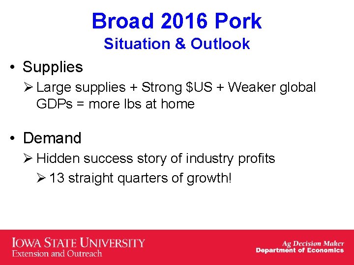 Broad 2016 Pork Situation & Outlook • Supplies Ø Large supplies + Strong $US