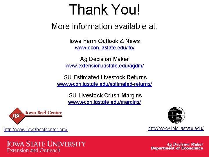 Thank You! More information available at: Iowa Farm Outlook & News www. econ. iastate.