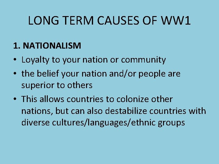 LONG TERM CAUSES OF WW 1 1. NATIONALISM • Loyalty to your nation or