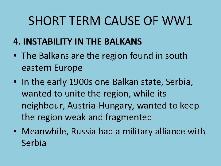 SHORT TERM CAUSE OF WW 1 4. INSTABILITY IN THE BALKANS • The Balkans