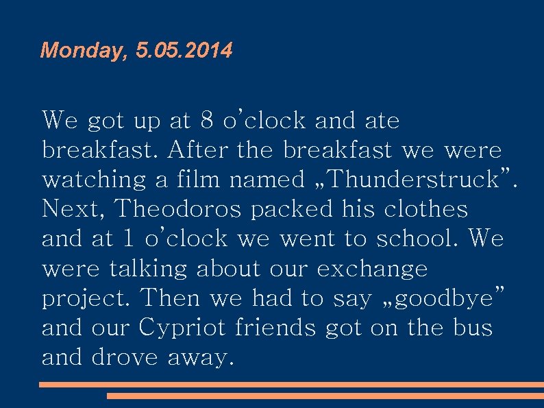 Monday, 5. 05. 2014 We got up at 8 o’clock and ate breakfast. After
