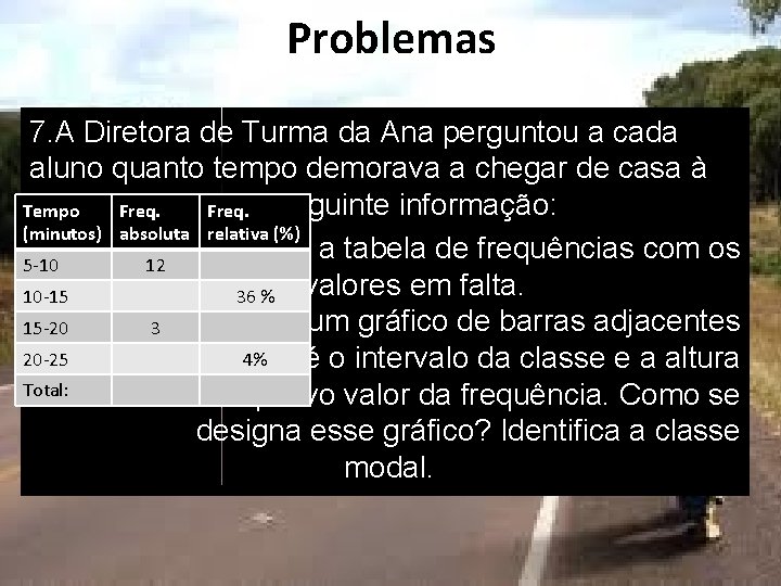 Problemas 7. A Diretora de Turma da Ana perguntou a cada aluno quanto tempo