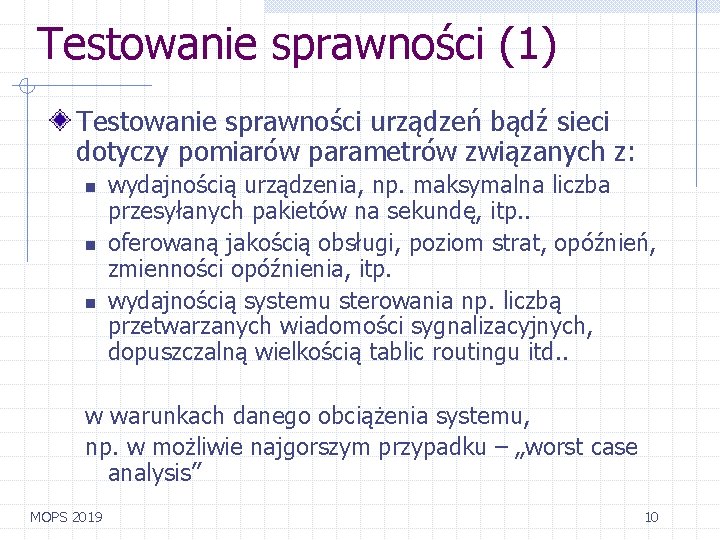 Testowanie sprawności (1) Testowanie sprawności urządzeń bądź sieci dotyczy pomiarów parametrów związanych z: n