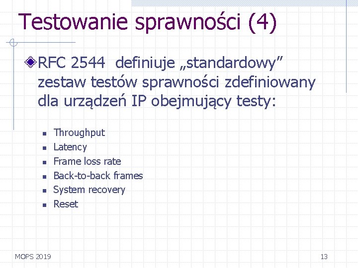 Testowanie sprawności (4) RFC 2544 definiuje „standardowy” zestaw testów sprawności zdefiniowany dla urządzeń IP