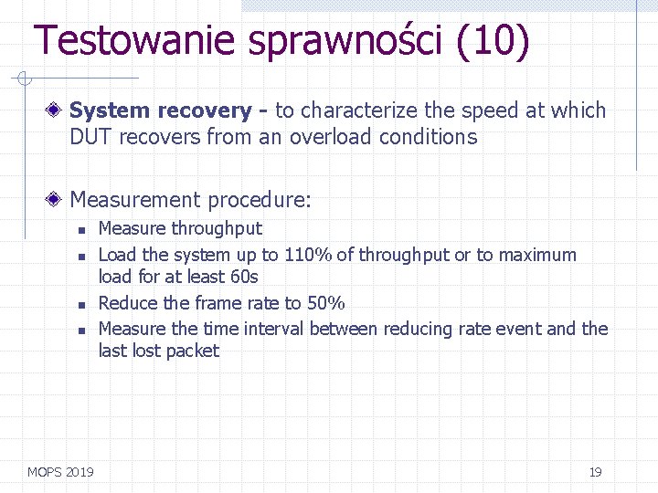 Testowanie sprawności (10) System recovery - to characterize the speed at which DUT recovers