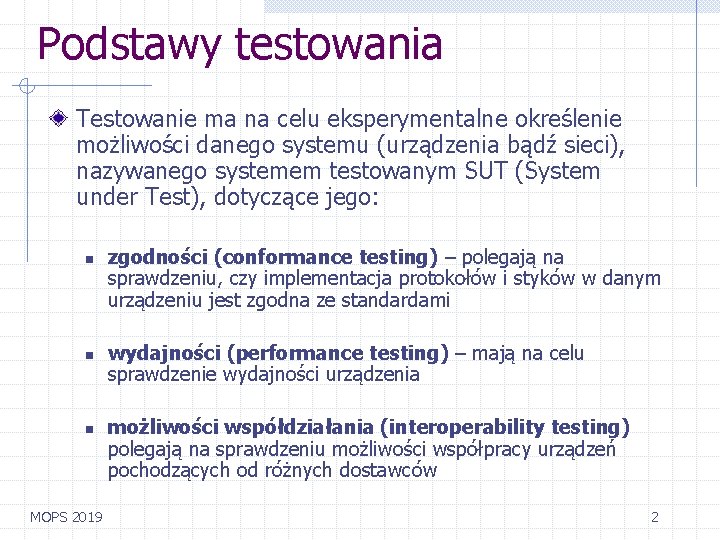 Podstawy testowania Testowanie ma na celu eksperymentalne określenie możliwości danego systemu (urządzenia bądź sieci),
