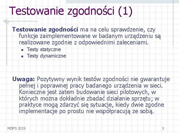 Testowanie zgodności (1) Testowanie zgodności ma na celu sprawdzenie, czy funkcje zaimplementowane w badanym