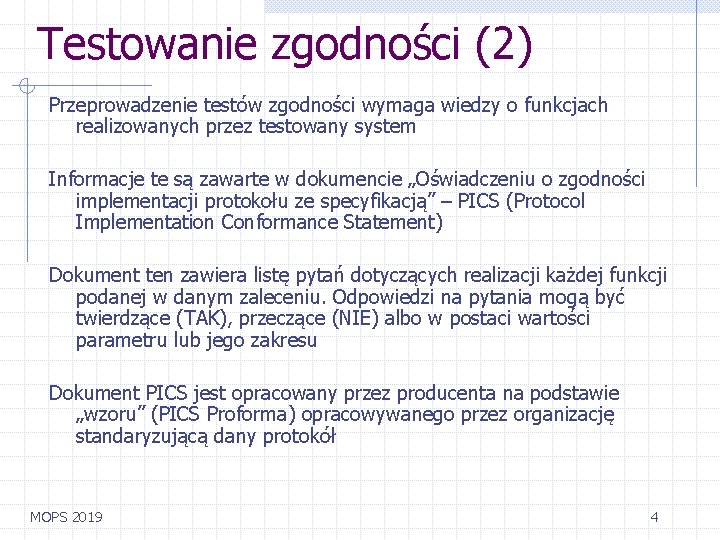 Testowanie zgodności (2) Przeprowadzenie testów zgodności wymaga wiedzy o funkcjach realizowanych przez testowany system