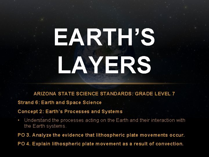 EARTH’S LAYERS ARIZONA STATE SCIENCE STANDARDS: GRADE LEVEL 7 Strand 6: Earth and Space