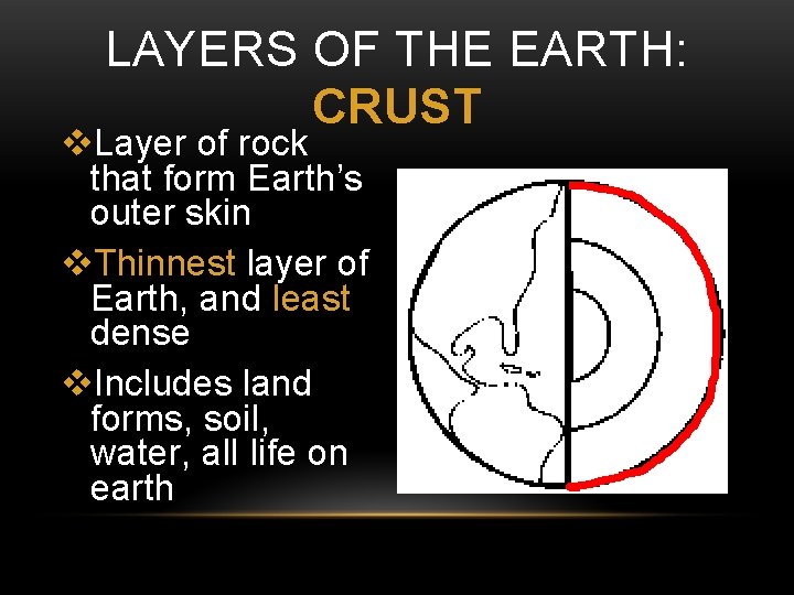 LAYERS OF THE EARTH: CRUST v. Layer of rock that form Earth’s outer skin