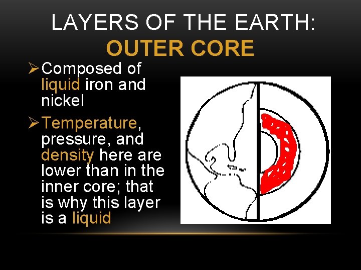LAYERS OF THE EARTH: OUTER CORE ØComposed of liquid iron and nickel ØTemperature, pressure,