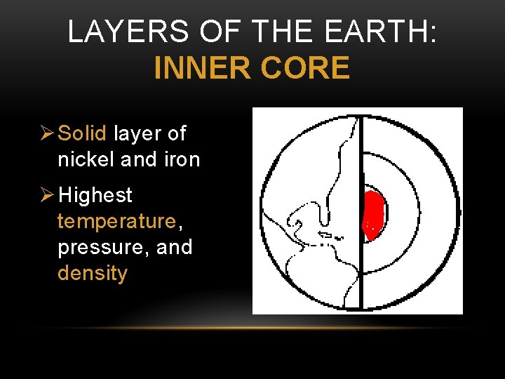 LAYERS OF THE EARTH: INNER CORE Ø Solid layer of nickel and iron Ø