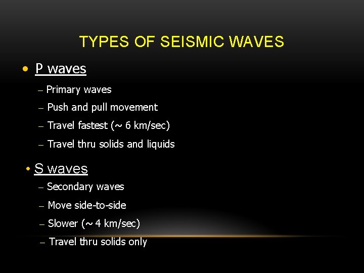 TYPES OF SEISMIC WAVES • P waves – Primary waves – Push and pull