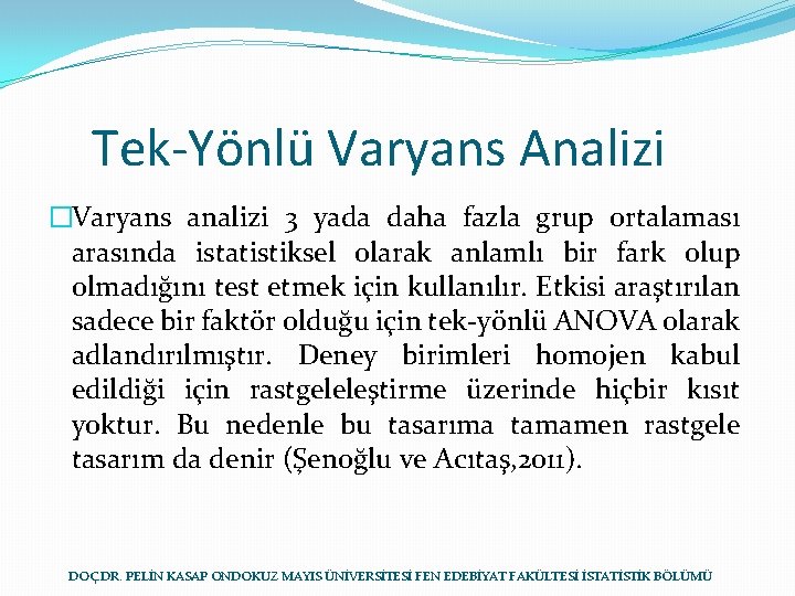 Tek-Yönlü Varyans Analizi �Varyans analizi 3 yada daha fazla grup ortalaması arasında istatistiksel olarak