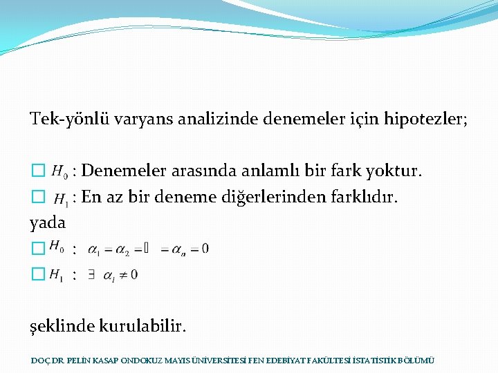 Tek-yönlü varyans analizinde denemeler için hipotezler; � � yada � � : Denemeler arasında