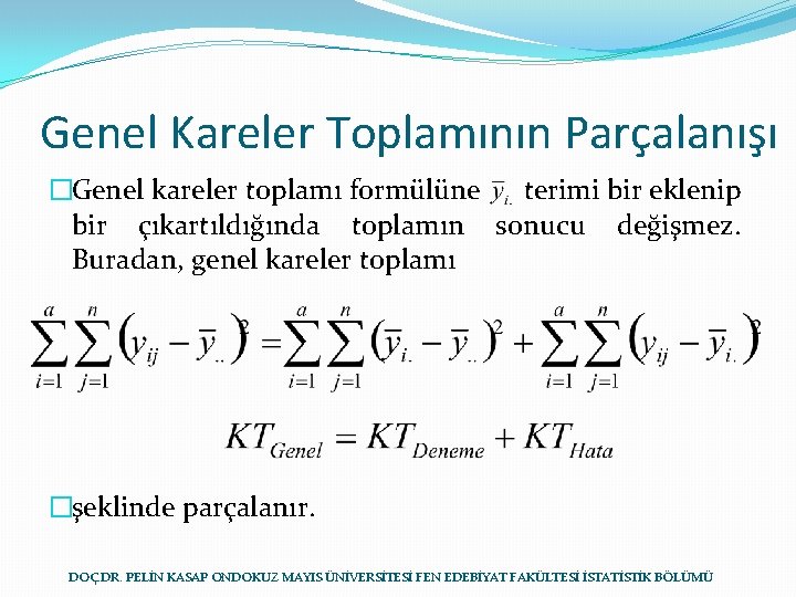 Genel Kareler Toplamının Parçalanışı �Genel kareler toplamı formülüne terimi bir eklenip bir çıkartıldığında toplamın
