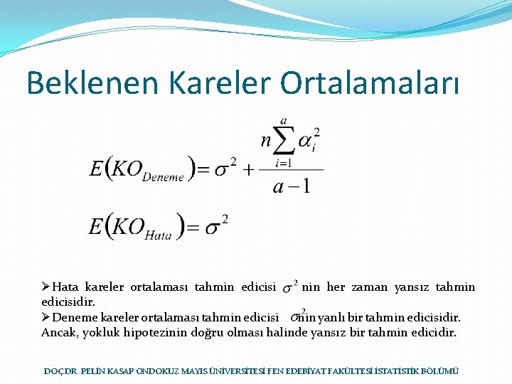 Beklenen Kareler Ortalamaları ØHata kareler ortalaması tahmin edicisi nin her zaman yansız tahmin edicisidir.