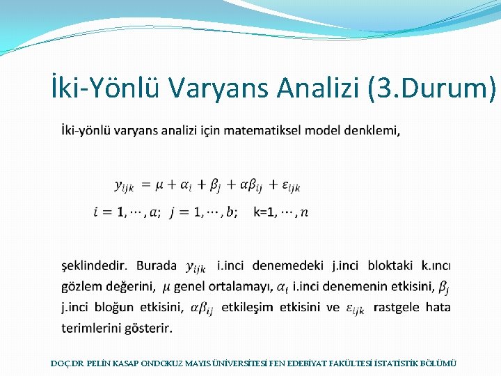 İki-Yönlü Varyans Analizi (3. Durum) DOÇ. DR. PELİN KASAP ONDOKUZ MAYIS ÜNİVERSİTESİ FEN EDEBİYAT