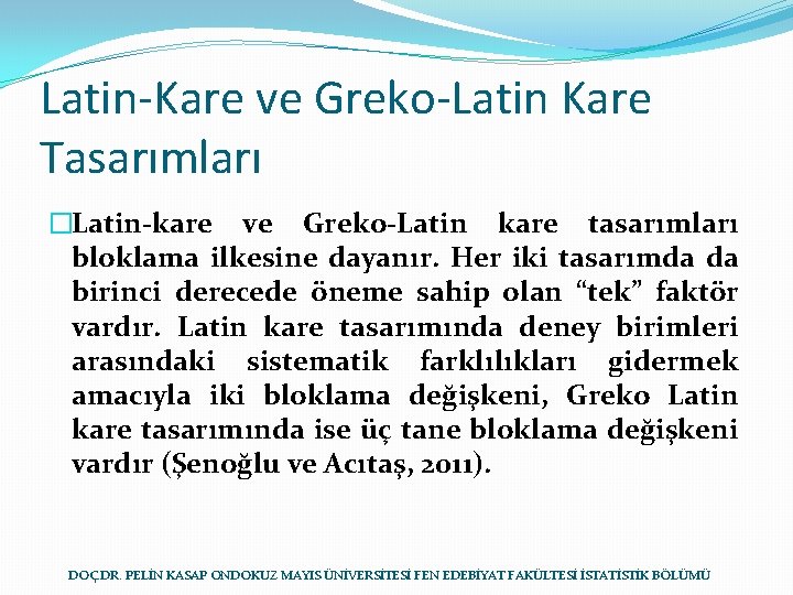 Latin-Kare ve Greko-Latin Kare Tasarımları �Latin-kare ve Greko-Latin kare tasarımları bloklama ilkesine dayanır. Her