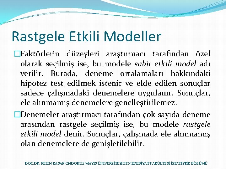 Rastgele Etkili Modeller �Faktörlerin düzeyleri araştırmacı tarafından özel olarak seçilmiş ise, bu modele sabit