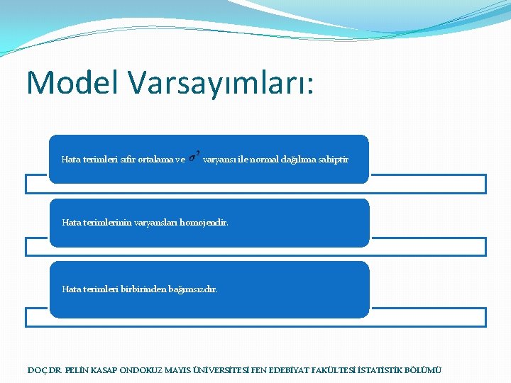 Model Varsayımları: Hata terimleri sıfır ortalama ve varyansı ile normal dağılıma sahiptir Hata terimlerinin