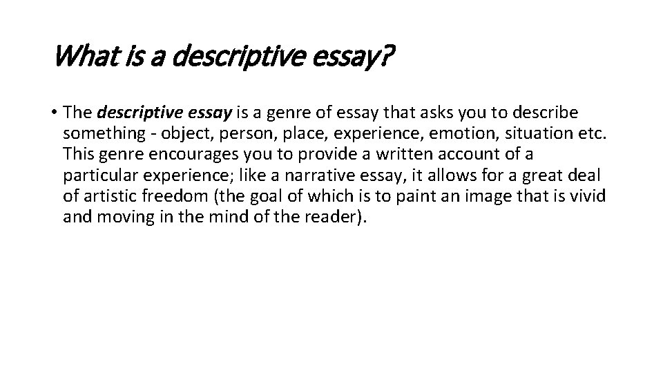 What is a descriptive essay? • The descriptive essay is a genre of essay