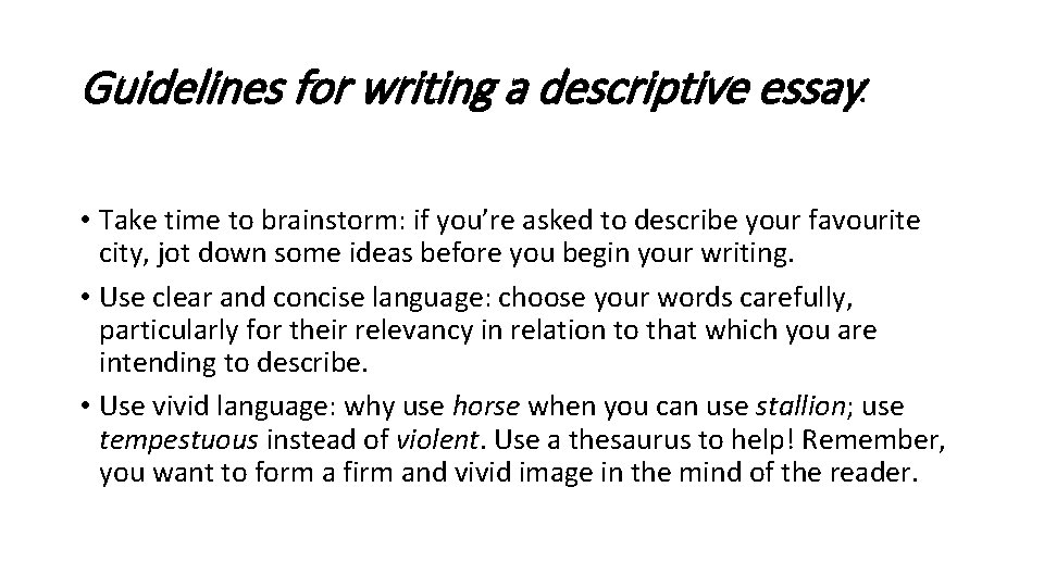 Guidelines for writing a descriptive essay: • Take time to brainstorm: if you’re asked