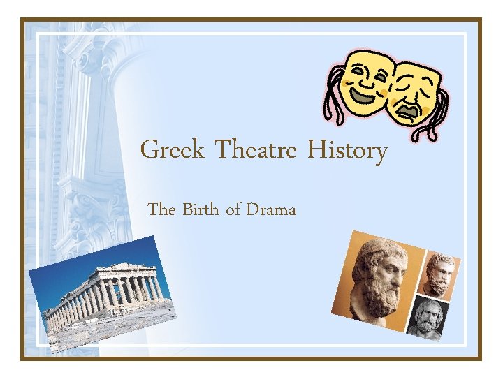 Greek Theatre History The Birth of Drama 