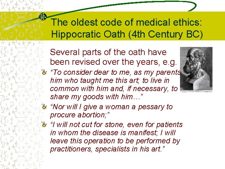 The oldest code of medical ethics: Hippocratic Oath (4 th Century BC) Several parts